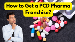 How to Get a PCD Pharma Franchise?